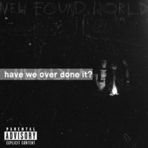 Have We Over Done It? ((New Found World Originals)) [Explicit]