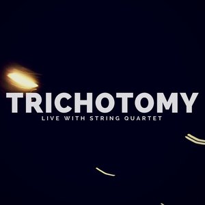Trichotomy: Live with String Quartet