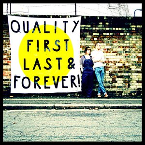 Quality First, Last & Forever!