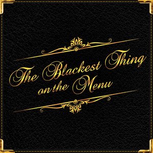 The Blackest Thing on the Menu