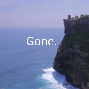 Gone.