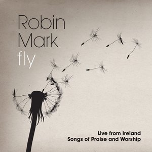 Fly: Live from Ireland Songs of Praise and Worship