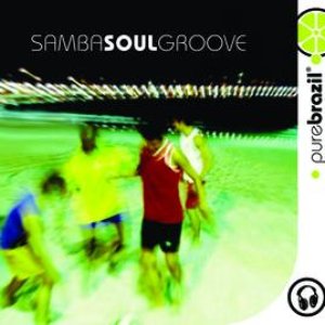 Pure Brazil: Samba Soul Groove