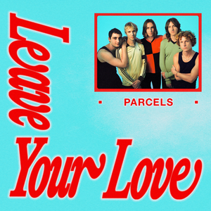 Parcels - Leaveyourlove Lyrics - Zortam Music
