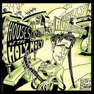 Houses of the Holy Moly