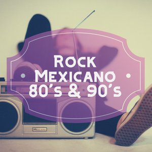 Rock Mexicano. 80's & 90's