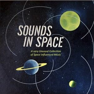 Sounds in Space. a Very Unusual Collection of Space Influenced Music.