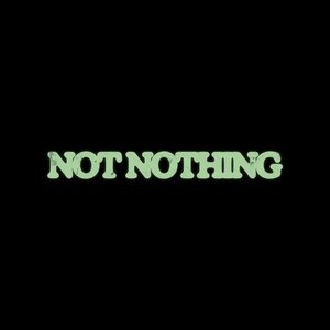 Not Nothing