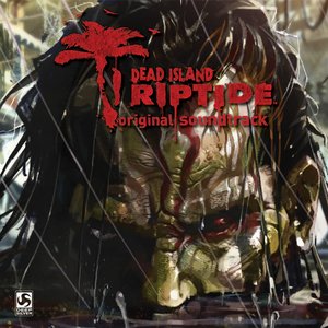 Dead Island: Riptide (Original Soundtrack)