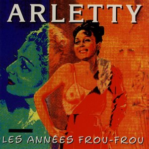 Les Années Frou-Frou: Arletty