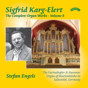 The Complete Organ Works of Sigfrid Karg-Elert: Volume 8 - The Furtwangler & Hammer Organ of Marienkirche in Salzwedel, Germany