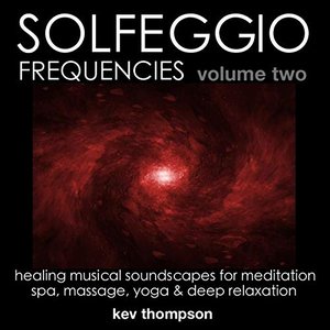 Solfeggio Frequencies: Vol. 2, Healing Musical Soundscapes for Meditation, Spa, Yoga & Deep Relaxation