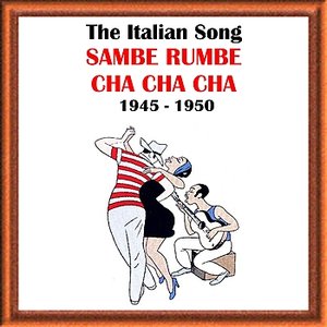 The Italian Song: Sambe, Rumbe, Cha Cha Cha (1945-1950)