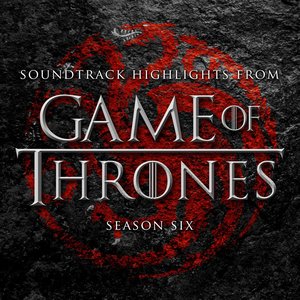 Soundtrack Highlights from Game of Thrones Season 6