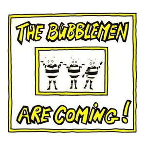 The Bubblemen Are Coming!