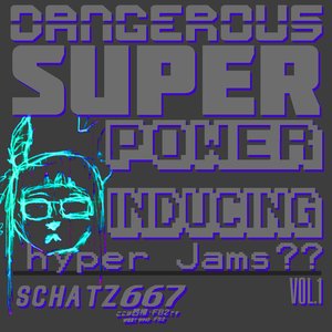 DANGEROUS SUPERPOWER-INDUCING HYPER-JAMS VOL. 1