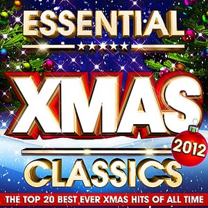 Essential Xmas Classics 2012 - The Top 20 Best Ever Christmas Hits of all Time