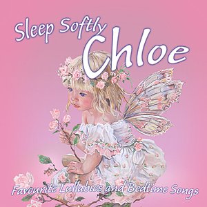 Sleep Softly  Chloe – Lullabies and Sleepy Songs