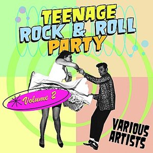 Teenage Rock & Roll Party Volume 2