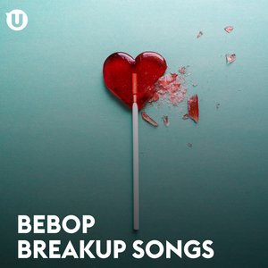 Bebop Breakup Songs