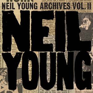 Neil Young Archives Vol. II (1972 - 1976)