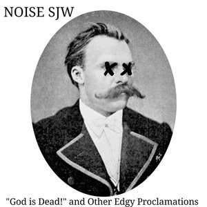"God is Dead!" and Other Edgy Proclamations
