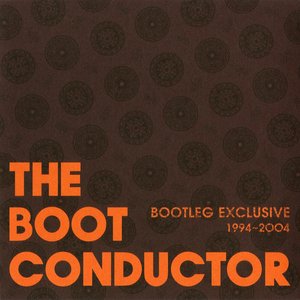 The Boot Conductor (Bootleg Exclusive 1994-2004)