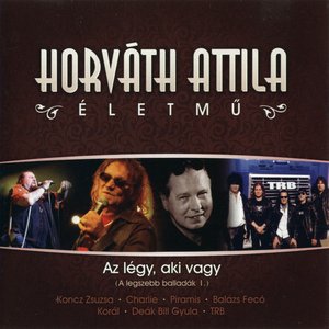 Horváth Attila életmű - Az légy, aki vagy (A legszebb balladák I.)