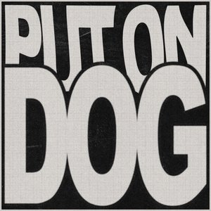 Put On Dog - Single