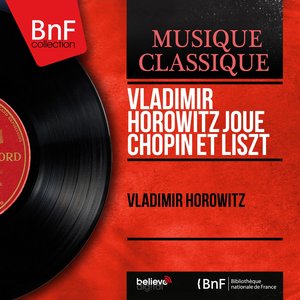 Vladimir Horowitz joue Chopin et Liszt (Mono Version)