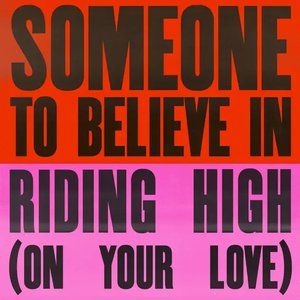 Someone To Believe In / Riding High (On Your Love) - Single