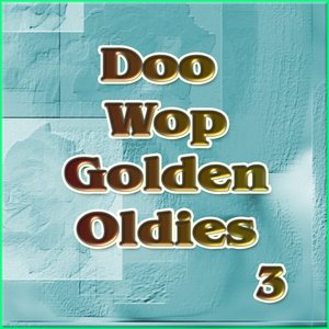 Doo Wop Golden Oldies Vol 3