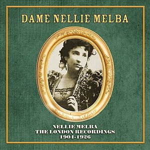 Nellie Melba: The London Recordings 1904-1926