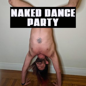 NAKED DANCE PARTY