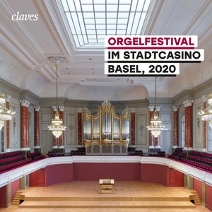 Orgelfestival im Stadtcasino Basel, 2020