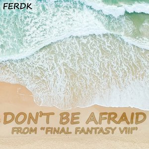 Don't Be Afraid (From "Final Fantasy VIII") [Symphonic Metal Version]