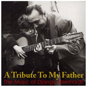 A Tribute To My Father - The Music Of Django Reinhardt