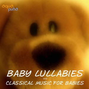 Baby Lullabies and Classical Music for Babies. The Best Classical Music for Your Baby. Sleep Baby Sleep