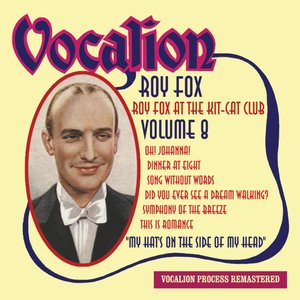 Roy Fox at the Kit Kat Club, Vol. 8 - My Hat's On the Side of My Head