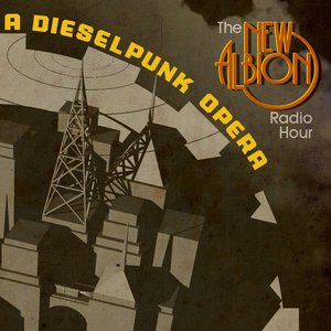 The New Albion Radio Hour, A Dieselpunk Opera