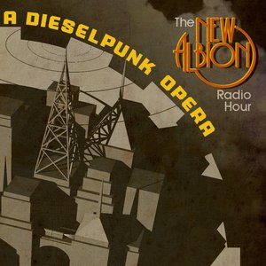 “The New Albion Radio Hour, A Dieselpunk Opera”的封面