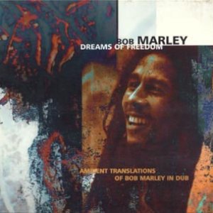 Dreams Of Freedom - Ambient Translations Of Bob Marley In Dub