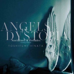 Angels in Dystopia Nocturnes & Preludes -Analog Edition-