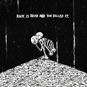 Rock Is Dead and You Killed It. - Single