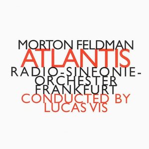 Morton Feldman: Atlantis