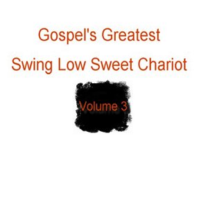 Gospel's Greatest - Volume 3 - Swing Low Sweet Chariot