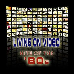 Living On Video - Hits Of The '80s