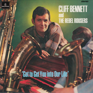 Cliff Bennett & The Rebel Rousers - Got To Get You Into Our Life - Zortam Music