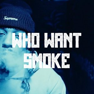 Who Want Smoke - Single