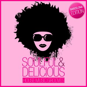 Soulful & Delicious - House Music Grooves (Barcelona Edition)